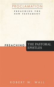 Preaching the Pastoral Epistles : Proclamation: Preaching the New Testament cover image cdn