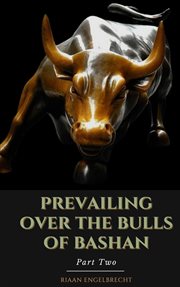 Prevailing Over the Bulls of Bashan Part Two cover image cdn