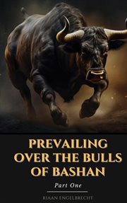 Prevailing Over the Bulls of Bashan Part One cover image cdn