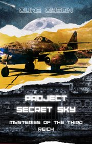 Project Secret Sky : Mysteries of the Third Reich. Project Secret Sky cover image cdn