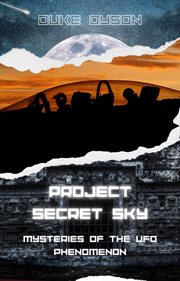 Project Secret Sky : Mysteries of the UFO Phenomenon. Project Secret Sky cover image cdn