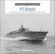 PT Boats : The US Navy's Fast Attack Patrol Torpedo Boats in World War II. Legends of Warfare: Naval cover image cdn