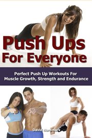 Push UPS for Everyone– Perfect Pushup Workouts for Muscle Growth, Strength and Endurance cover image cdn