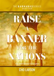 Raise a Banner for the Nations : Go and Make Disciples cover image cdn