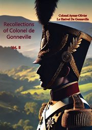 Recollections of Colonel de Gonneville Volume II : Recollections of Colonel de Gonneville cover image cdn