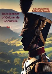 Recollections of Colonel de Gonneville Volume I : Recollections of Colonel de Gonneville cover image cdn