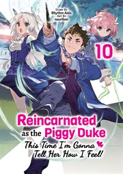 Reincarnated as the Piggy Duke : This Time I'm Gonna Tell Her How I Feel! Volume 10 cover image cdn