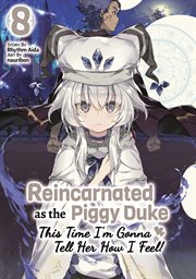 Reincarnated as the Piggy Duke : This Time I'm Gonna Tell Her How I Feel! Volume 8 cover image cdn