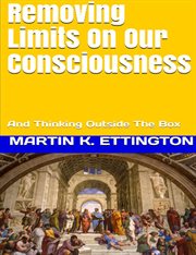 Removing Limits on Our Consciousness : And Thinking Outside the Box. Crazy and Out of the Box cover image cdn