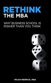 Rethink the MBA : Why Business School Is Riskier Than You Think cover image cdn