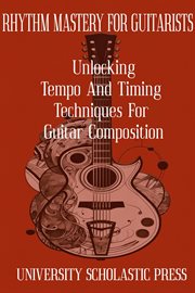 Rhythm Mastery for Guitarists : Unlocking Tempo and Timing Techniques for Guitar Composition cover image cdn