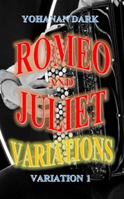 Romeo and Juliet Variations : Variation 1. Romeo and Juliet Variations cover image cdn