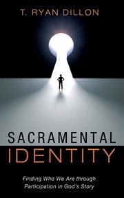 Sacramental Identity : Finding Who We Are through Participation in God's Story cover image cdn