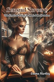 Sensual Sorcery : Unlocking Erotic Energy for Magical Manifestations cover image cdn
