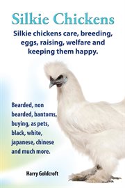 Silkie Chickens : Silkie Chickens Care, Breeding, Eggs, Raising, Welfare and Keeping Them Happy cover image cdn