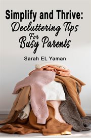 Simplify and Thrive : Decluttering Tips for Busy Parents cover image cdn