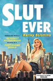 Slutever : Dispatches from a Sexually Autonomous Woman in a Post-Shame World cover image cdn