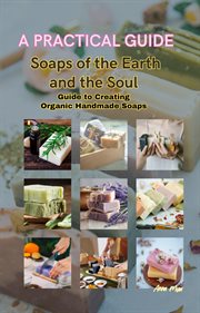 Soaps of the Earth and the Soul Guide to Creating Organic Handmade Soaps cover image cdn