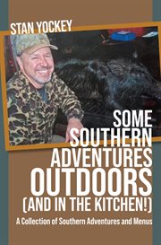 Some Southern Adventures Outdoors (and in the Kitchen!) : A Collection of Southern Adventures and Recipes cover image cdn