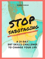 Stop Sabotaging : A 31-Day DBT Challenge to Change Your Life cover image cdn