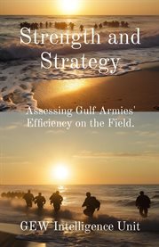 Strength and Strategy : Assessing Gulf Armies' Efficiency on the Field. cover image cdn