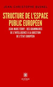 Structure de l'espace public européen : Jean-Marc Ferry : des grammaires de l'intelligence à la question de l'État européen cover image cdn