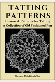 Tatting Patterns : Lessons & Patterns for Tatting With Instructions. A Collection of Old Fashion Fun cover image cdn