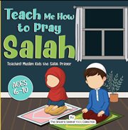 Teach Me How to Pray Salah; Teaching Muslim Kids the Salat Prayer cover image cdn