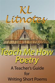 Teach Me How : Poetry a Teacher's Guide for Writing Short Poems cover image cdn