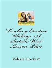 Teaching Creative Writing : A Sixteen Week Lesson Plan cover image cdn
