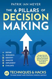 The 6 Pillars of Decision Making : 65 Techniques & Strategies to Make Smart and Strategic Choices, Qu cover image cdn