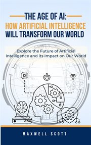 The Age of AI : How Artificial Intelligence Will Transform Our World cover image cdn