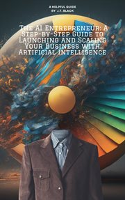 The AI Entrepreneur : A Step-By-Step Guide to Launching and Scaling Your Business With Artificial Int cover image cdn