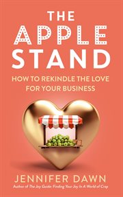 The Apple Stand : How to Rekindle the Love for Your Business cover image cdn