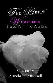 The Art of Womanhood : Fierce, Feminine, Fearless cover image cdn