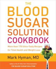 The Blood Sugar Solution Cookbook : More than 175 Ultra-Tasty Recipes for Total Health and Weight Loss cover image cdn