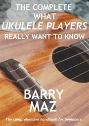 The Complete What Ukulele Players Really Want to Know cover image cdn