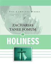 The Complete Works of Zacharias Tanee Fomum on Holiness cover image cdn