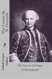 The Comte de St. Germain the Secret of Kings : A Monograph cover image cdn