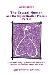 The Crystal Human and the Crystallization Process Part II : About the Body Crystallization Phase and Children/Adolescents of the New Time. Crystal Human and the Crystallization Process cover image cdn