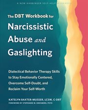 The DBT Workbook for Narcissistic Abuse and Gaslighting : Dialectical Behavior Therapy Skills to Stay Emotionally Centered, Overcome Self-Doubt, and Reclaim Y cover image cdn