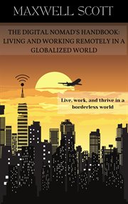The Digital Nomad's Handbook : Living and Working Remotely in a Globalized World cover image cdn