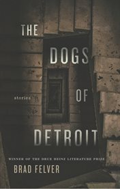 The Dogs of Detroit : Stories. Drue Heinz Literature Prize cover image cdn