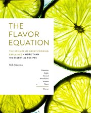 The flavor equation : the science of great cooking explained + more than 100 essential recipes cover image cdn