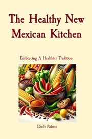The healthy new Mexican kitchen : embracing a healthier tradition cover image cdn