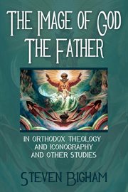 The Image of God the Father in Orthodox Theology and Iconography and Other Studies cover image cdn