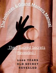 The Initiates & Grand Masters Manual of the 7 Sacred Secrets Revealed! cover image cdn