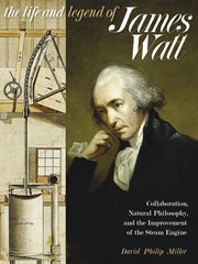 The Life and Legend of James Watt : Collaboration, Natural Philosophy, and the Improvement of the Steam Engine. Sci & Culture in the Nineteenth Century cover image cdn