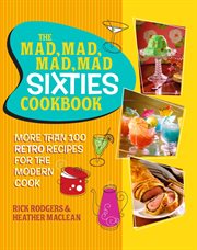 The Mad, Mad, Mad, Mad Sixties Cookbook : More than 100 Retro Recipes for the Modern Cook cover image cdn