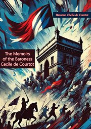 The Memoirs of the Baroness Cecile de Courtot, Lady-in-waiting to the Princess de Lamballe, Princ... cover image cdn